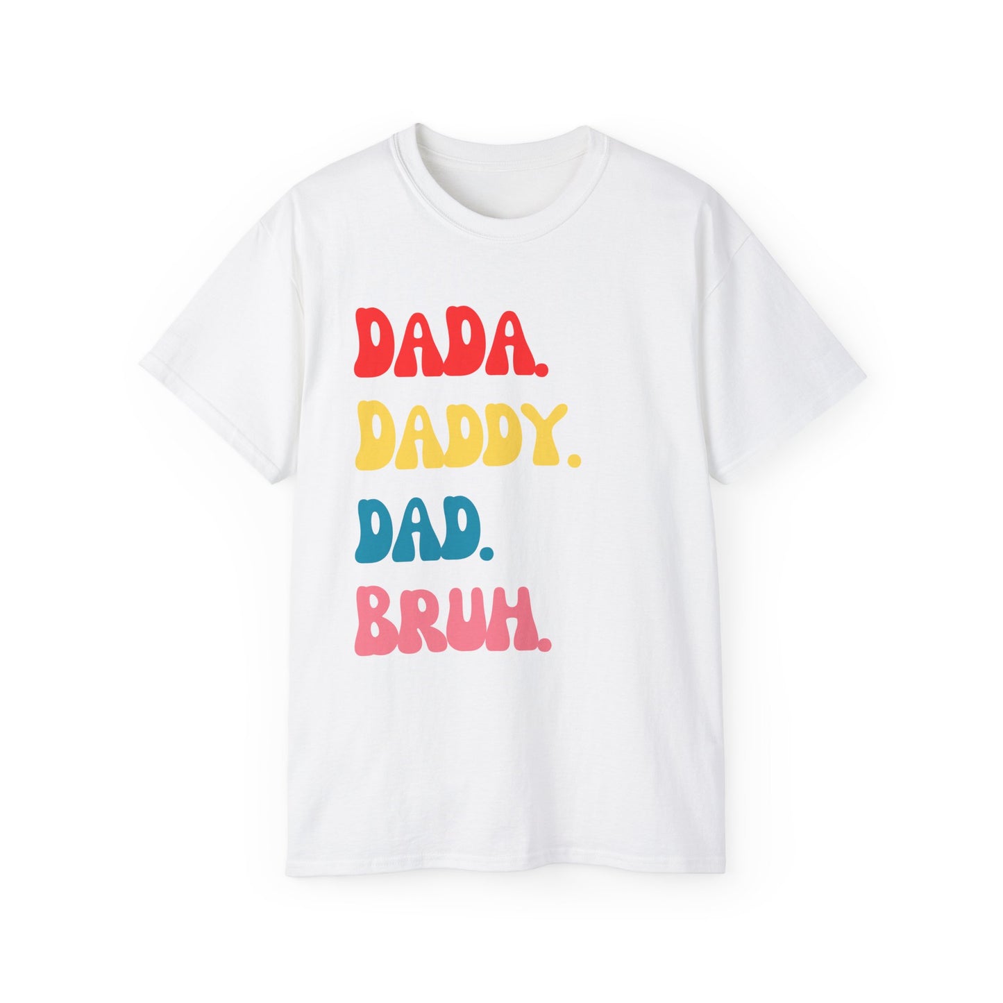 Dada. Daddy. Dad. Bruh.