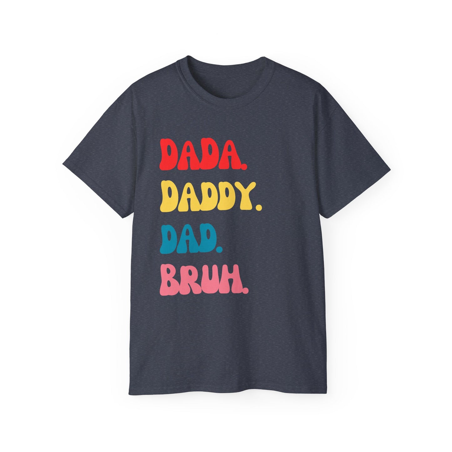Dada. Daddy. Dad. Bruh.