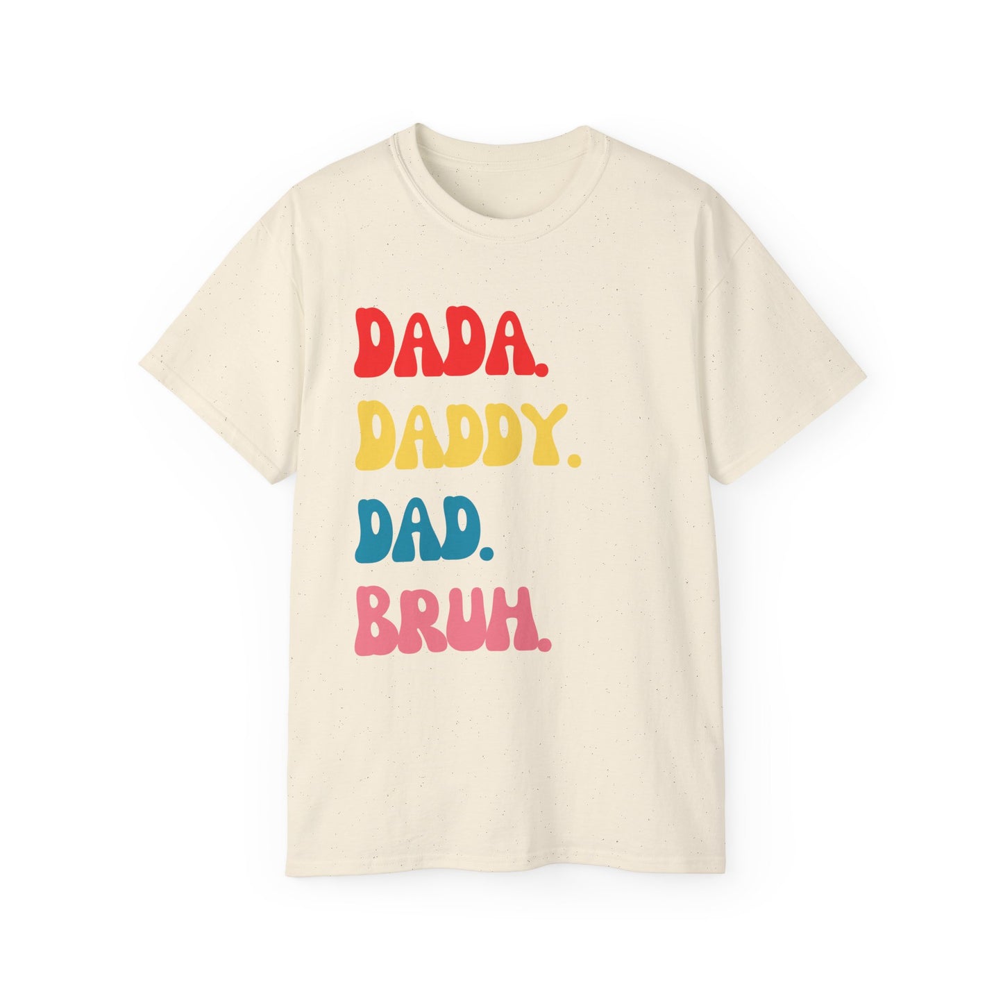 Dada. Daddy. Dad. Bruh.