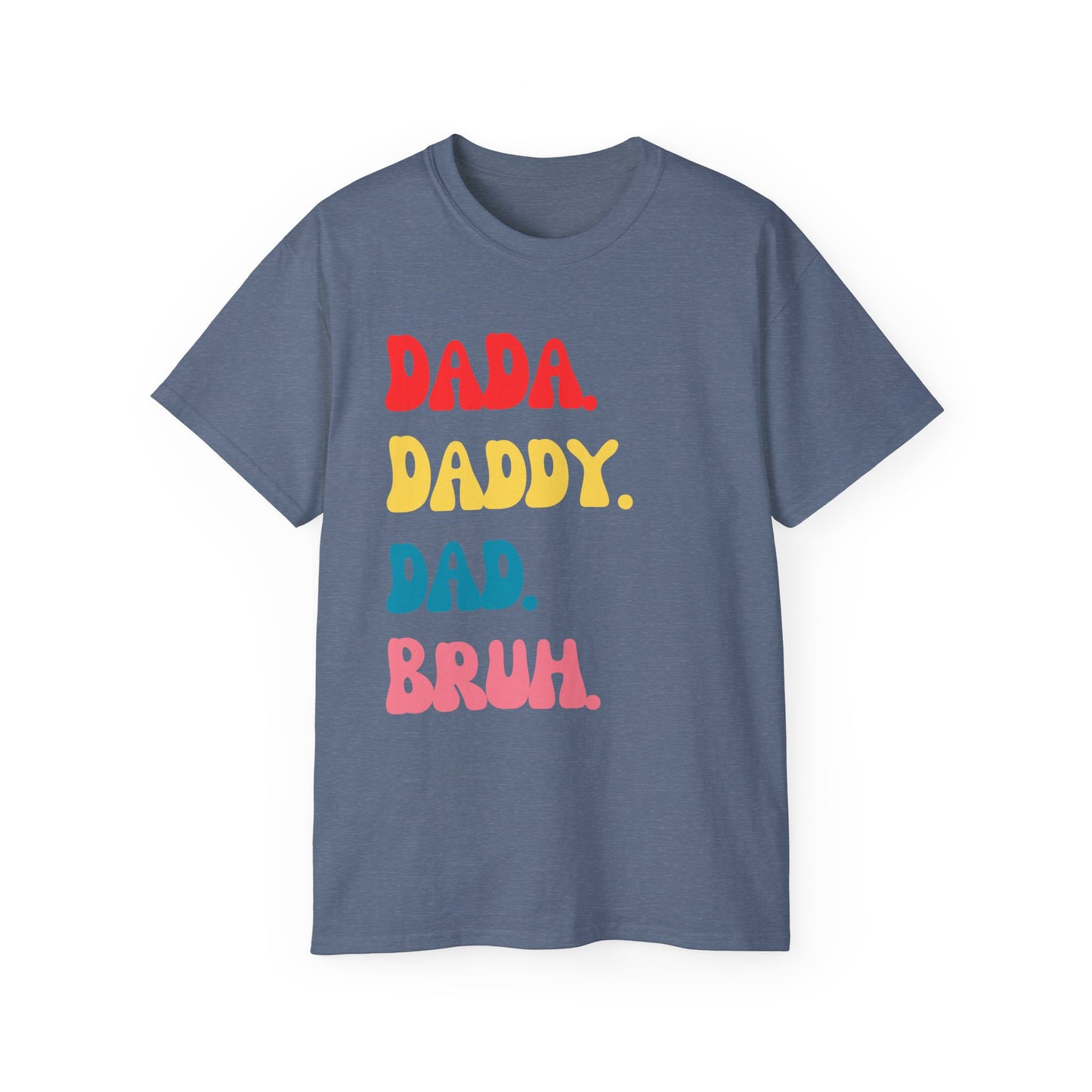 Dada. Daddy. Dad. Bruh.