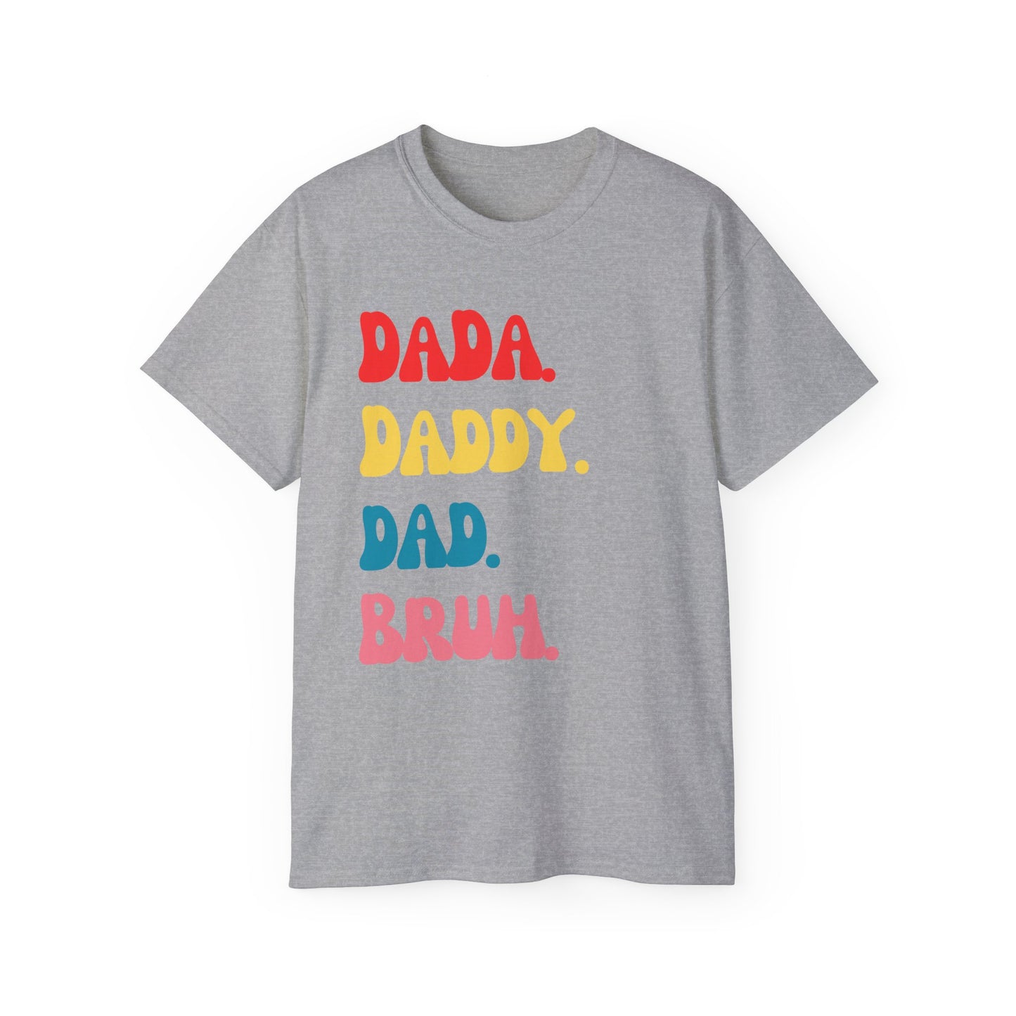 Dada. Daddy. Dad. Bruh.