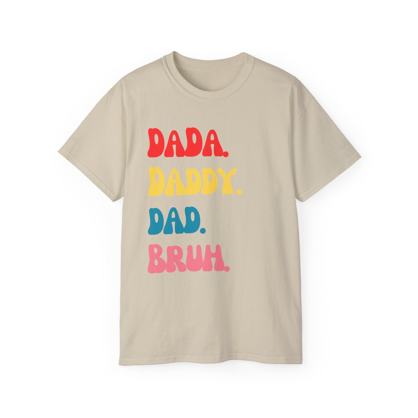 Dada. Daddy. Dad. Bruh.