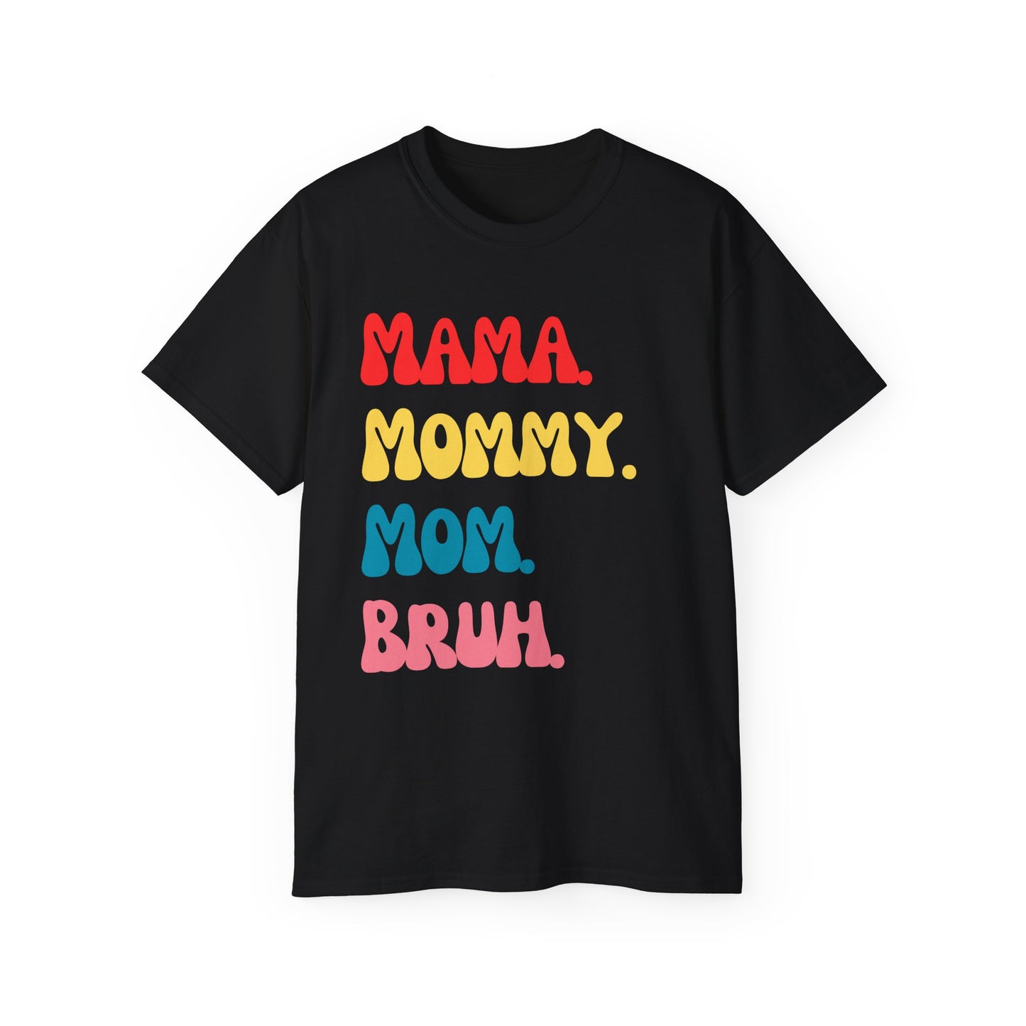 Mama. Mommy. Mom. Bruh.