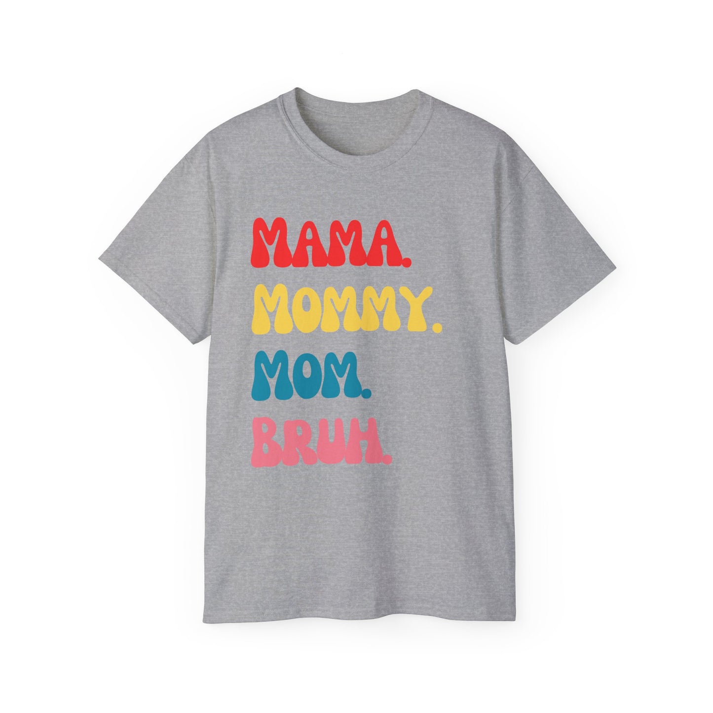 Mama. Mommy. Mom. Bruh.