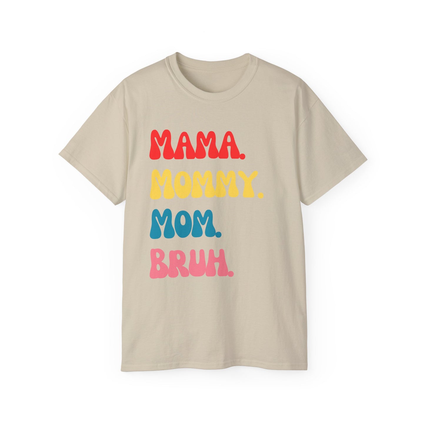 Mama. Mommy. Mom. Bruh.