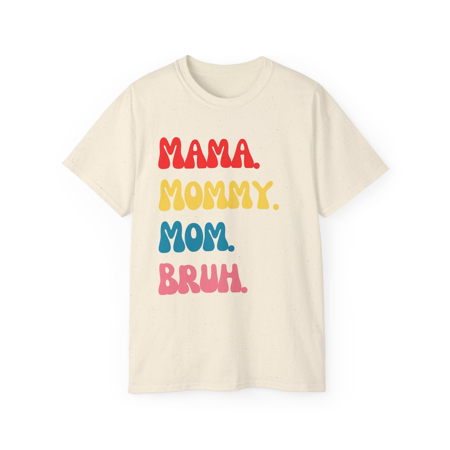 Mama. Mommy. Mom. Bruh.