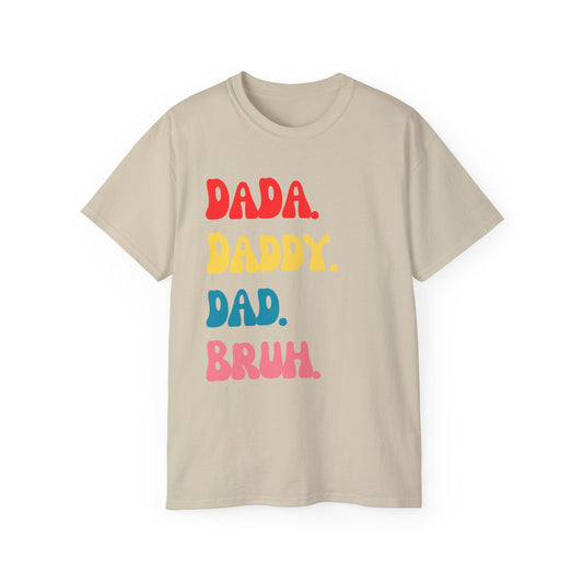 Dada. Daddy. Dad. Bruh.